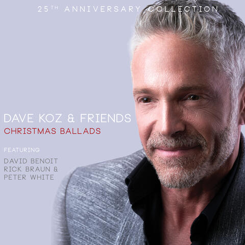 Dave Koz & Friends: Christmas Ballads (25th Anniversary Collection)