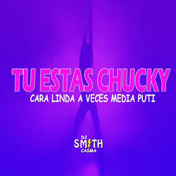 Tu Estas Chucky Cara Linda (A Veces Media Puti)