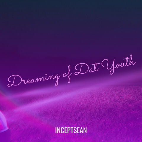 Dreaming of Dat Youth