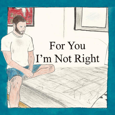 For You I'm Not Right