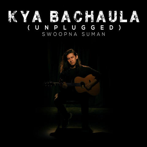 Kya Bachaula (Unplugged)