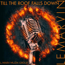 Till the Roof Falls Down