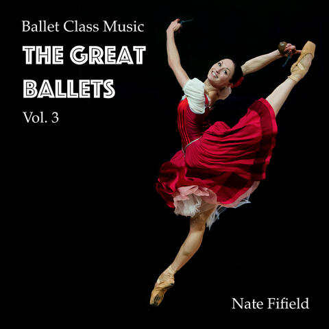 Ballet Class Music: The Great Ballets, Vol. 3