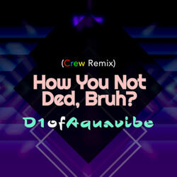 How You Not Ded, Bruh? (Crew Remix)