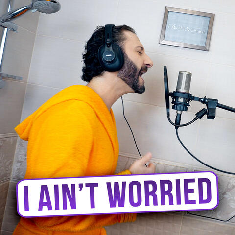 I Ain't Worried
