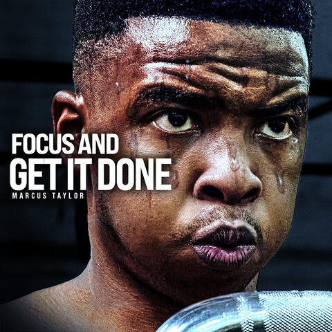 Focus and Get It Done (Motivational Speech)