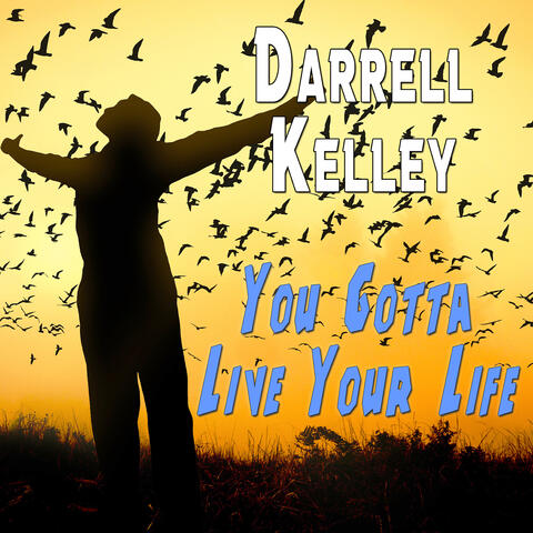 You Gotta Live Your Life