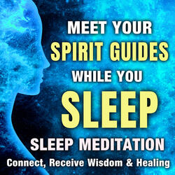 Meet Your Spirit Guides While You Sleep, Sleep Meditation. Connect, Receive Wisdom & Healing