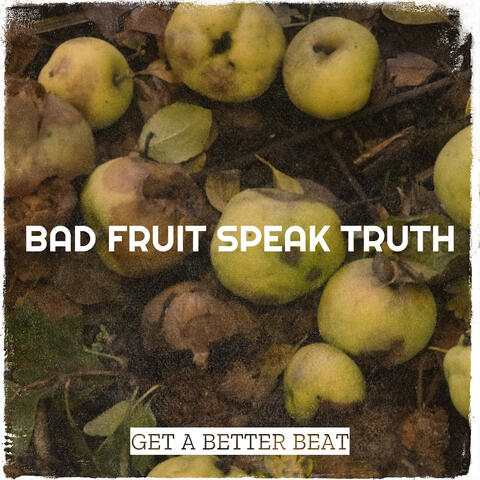 Bad Fruit Speak Truth