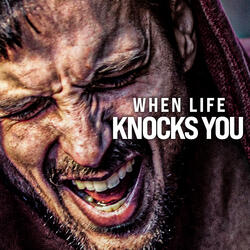 When Life Knocks You (Motivational Speech)