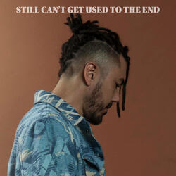Still Can't Get Used to the End