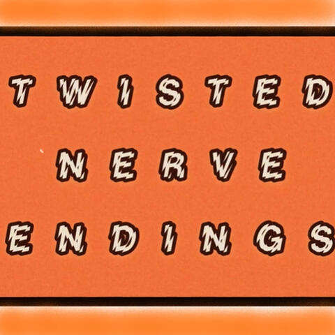 Twisted Nerve Endings
