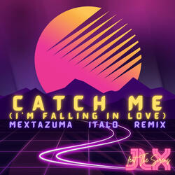 Catch Me (I'm Falling in Love) [Mextazuma Italo Remix]