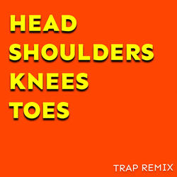 Head Shoulders Knees Toes (Trap Remix)