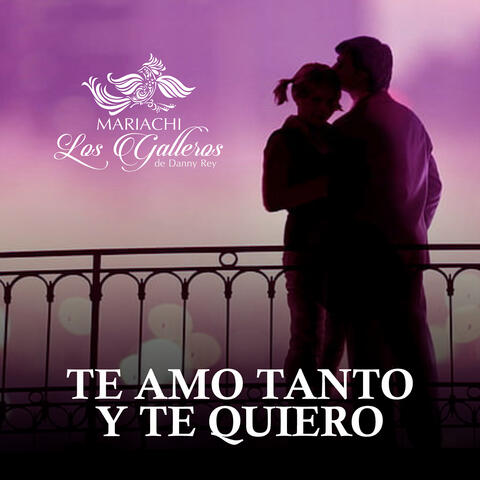 Te Amo Tanto Y Te Quiero