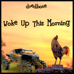 Woke up This Morning