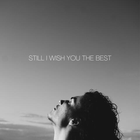 Still I Wish You the Best