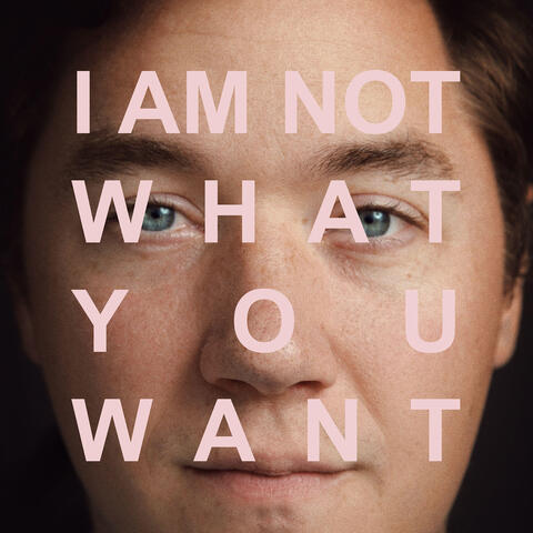 I Am Not What You Want