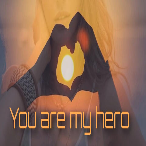 You Are My Hero