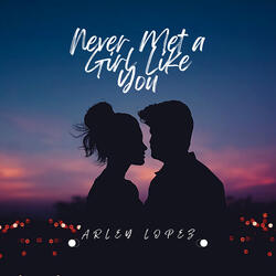 Never Met a Girl Like You