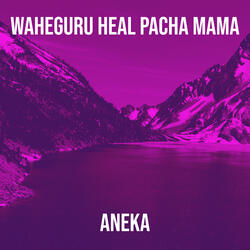 Waheguru Heal Pacha Mama