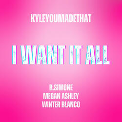 I Want It All