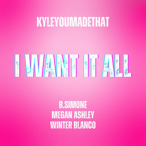 I Want It All