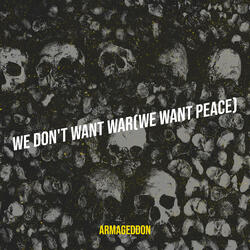 We Don't Want War (We Want Peace)