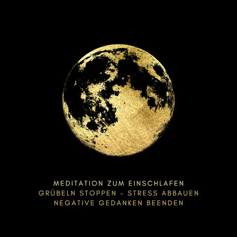 Meditation Zum Einschlafen: Grübeln Stoppen - Stress Abbauen - Negative Gedanken Beenden