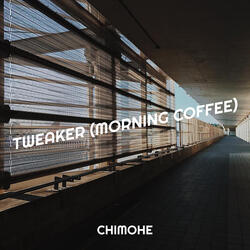 Tweaker (Morning Coffee)