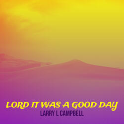 Lord It Was a Good Day