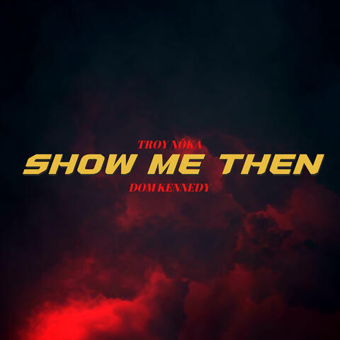 Show Me Then (feat. Dom Kennedy)