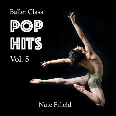 Ballet Class Pop Hits, Vol. 5