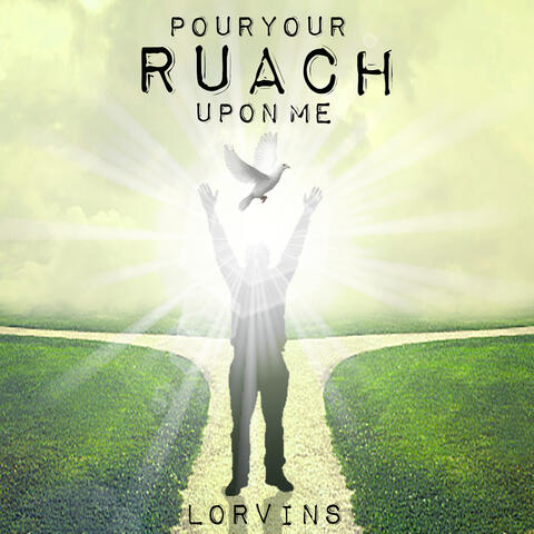 Pour Your Ruach Upon Me