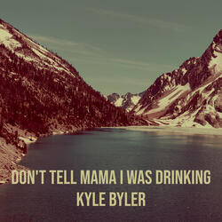 Don't Tell Mama I Was Drinking
