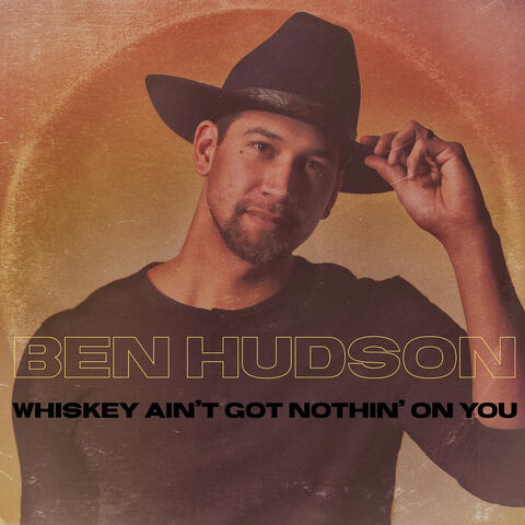Whiskey Ain’t Got Nothin’ on You
