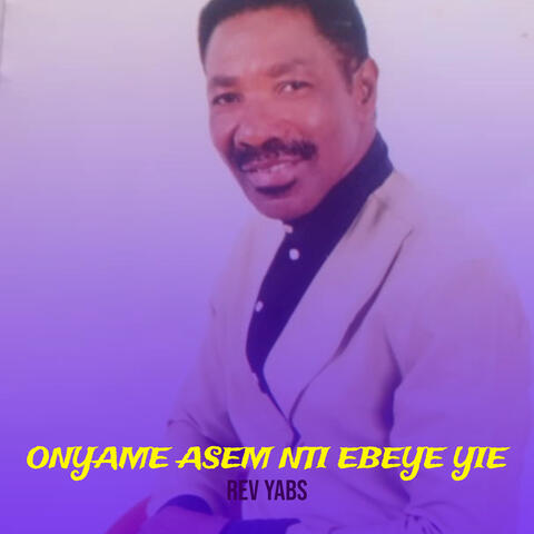 Onyame Asem Nti Ebeye Yie