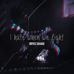 I Hate When We Fight