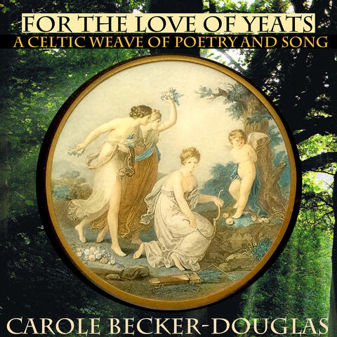 For the Love of Yeats - A Celtic Weave of Poetry and Song