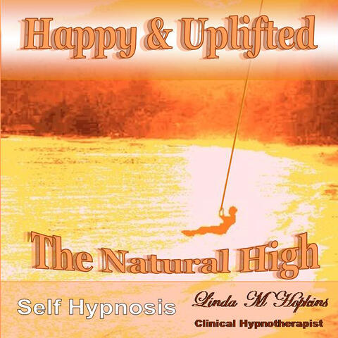 Happy & Uplifted - The Natural High - Self Hypnosis