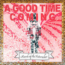 A Good Time Coming (March of the Nutcracker)