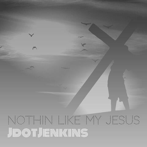 Nothin Like My Jesus