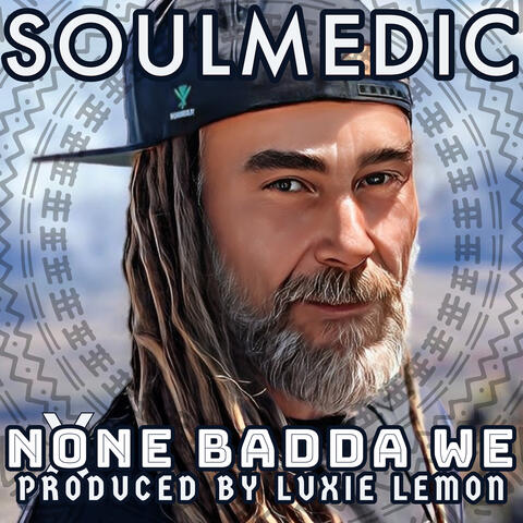 None Badda We