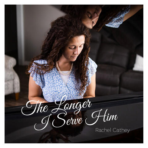 The Longer I Serve Him