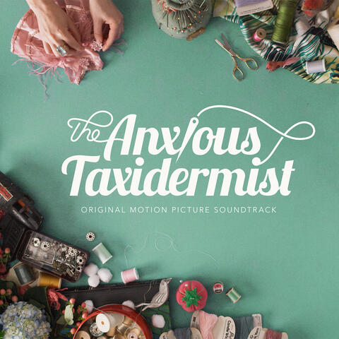 The Anxious Taxidermist (Original Motion Picture Soundtrack)