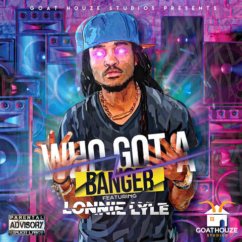 Who Got a Banger?