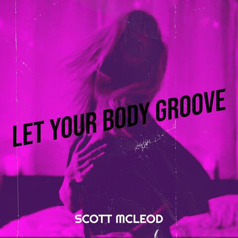 Let Your Body Groove