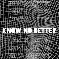 Know No Better