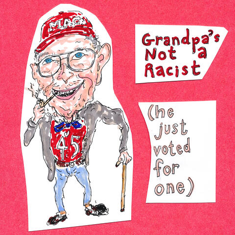 Grandpa's Not a Racist (He Just Voted for One)