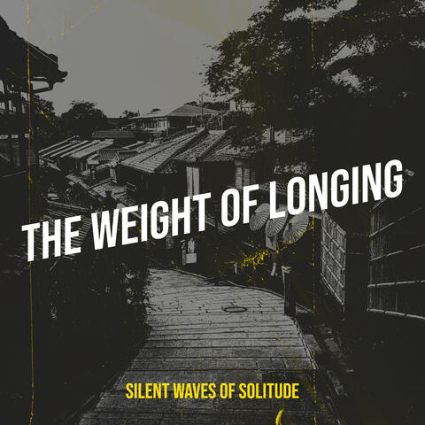 The Weight of Longing